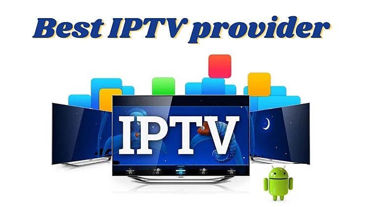 How to Choose the Right IPTV Service Provider